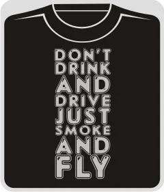 Don’t drink and drive, just smoke and fly